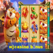 wjcasino b么nus